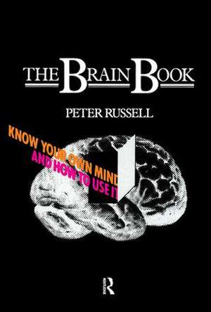 The Brain Book: Know Your Own Mind and How to Use it de Peter Russell