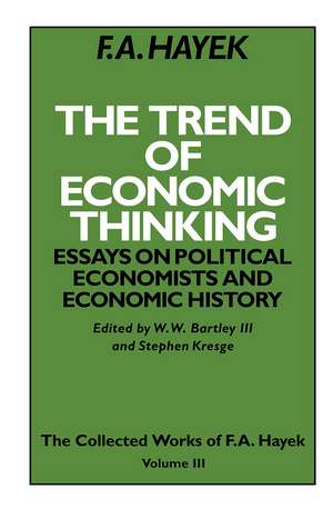 The Trend of Economic Thinking: Essays on Political Economists and Economic History de F.A. Hayek