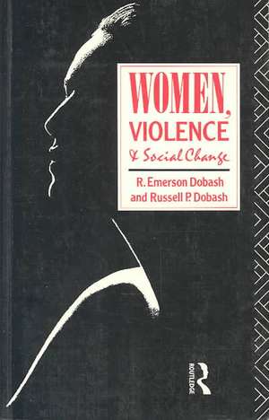 Women, Violence and Social Change de R. Emerson Dobash