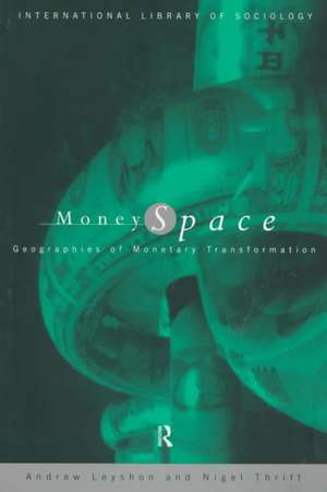 Money/Space: Geographies of Monetary Transformation de Andrew Leyshon