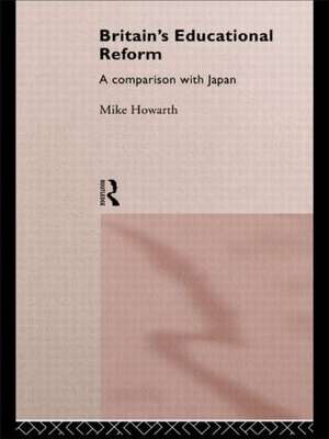 Britain's Educational Reform: A Comparison with Japan de Mike Howarth