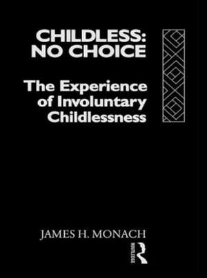 Childless: No Choice: The Experience of Involuntary Childlessness de James H. Monach