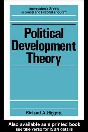 Political Development Theory: The Contemporary Debate de Richard Higgott