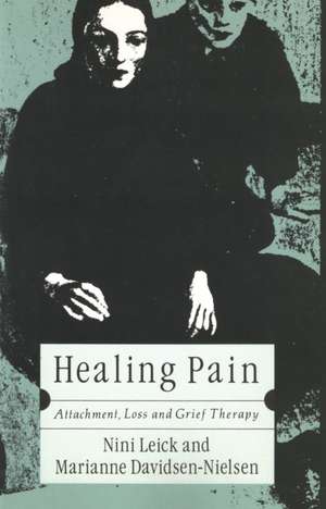 Healing Pain: Attachment, Loss, and Grief Therapy de Marianne Davidsen-Nielsen