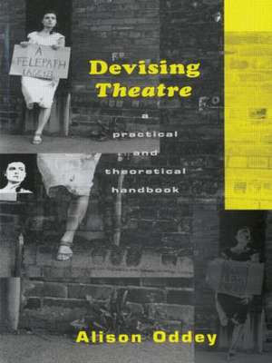 Devising Theatre: A Practical and Theoretical Handbook de Alison Oddey