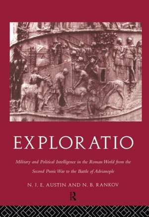 Exploratio: Military & Political Intelligence in the Roman World from the Second Punic War to the Battle of Adrianople de N. J. E. Austin