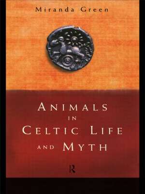 Animals in Celtic Life and Myth de Miranda Green