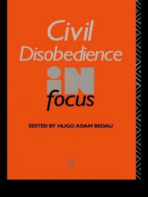 Civil Disobedience in Focus de Hugo Adam Bedau