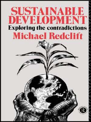 Sustainable Development: Exploring the Contradictions de Michael Redclift