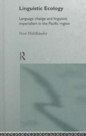 Linguistic Ecology: Language Change and Linguistic Imperialism in the Pacific Region de Peter Mühlhäusler