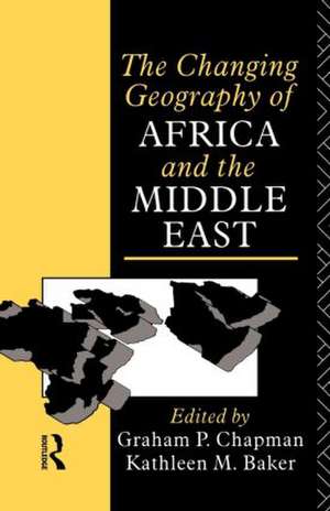 The Changing Geography of Africa and the Middle East de Graham Chapman