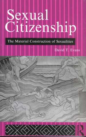 Sexual Citizenship: The Material Construction of Sexualities de David Evans