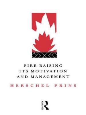 Fire-Raising: Its motivation and management de Herschel Prins