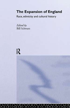 The Expansion of England: Race, Ethnicity and Cultural History de Bill Schwarz