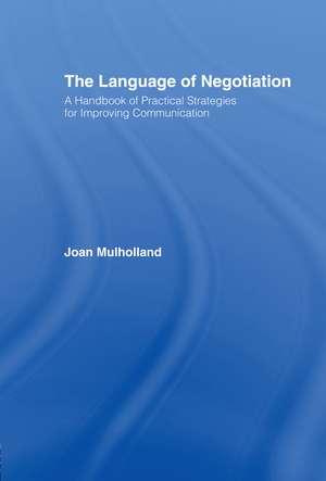 The Language of Negotiation: A Handbook of Practical Strategies for Improving Communication de Joan Mulholland