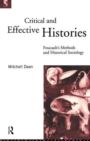 Critical And Effective Histories: Foucault's Methods and Historical Sociology de Mitchell Dean