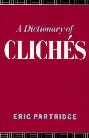 A Dictionary of Cliches de Eric Partridge