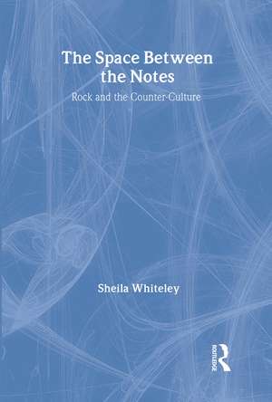 The Space Between the Notes: Rock and the Counter-Culture de Sheila Whiteley