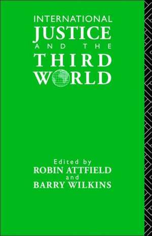 International Justice and the Third World: Studies in the Philosophy of Development de Robin Attfield