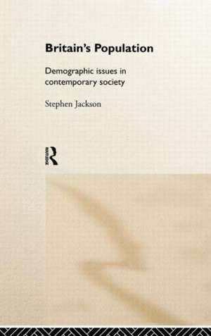 Britain's Population: Demographic Issues in Contemporary Society de Steven Jackson