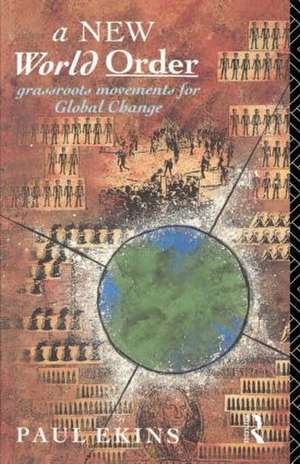 A New World Order: Grassroots Movements for Global Change de Paul Ekins