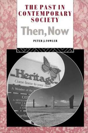 The Past in Contemporary Society: Then, Now de Peter Fowler