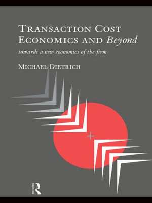 Transaction Cost Economics and Beyond: Toward a New Economics of the Firm de Michael Dietrich