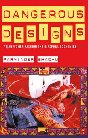 Dangerous Designs: Asian Women Fashion the Diaspora Economies de Parminder Bhachu