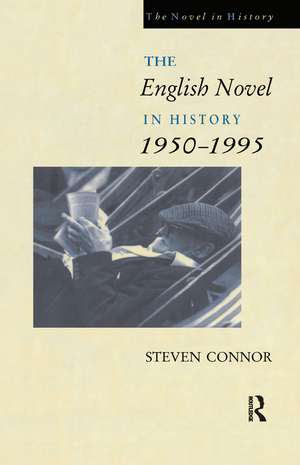 The English Novel in History, 1950 to the Present de Professor Steven Connor