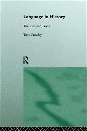 Language in History: Theories and Texts de Dr Tony Crowley