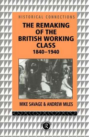 The Remaking of the British Working Class, 1840-1940 de Andrew Miles