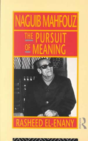 Naguib Mahfouz: The Pursuit of Meaning de Rasheed El-Enany