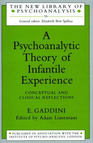 A Psychoanalytic Theory of Infantile Experience: Conceptual and Clinical Reflections de Eugenio Gaddini