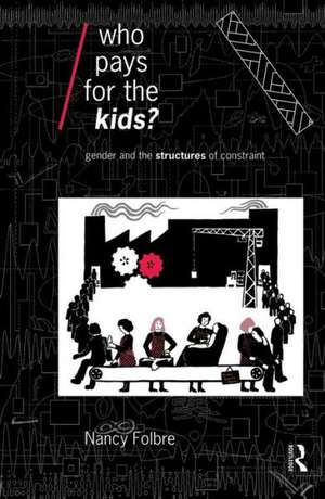 Who Pays for the Kids?: Gender and the Structures of Constraint de Nancy Folbre