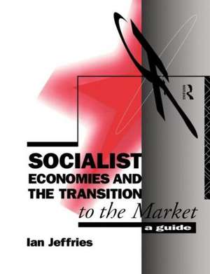 Socialist Economies and the Transition to the Market: A Guide de Ian Jeffries