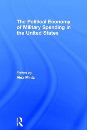 The Political Economy of Military Spending in the United States de Alex Mintz