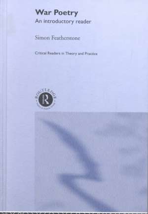 War Poetry: An Introductory Reader de Simon Featherstone
