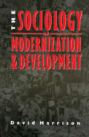 The Sociology of Modernization and Development de David Harrison