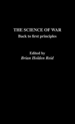 The Science of War: Back to First Principles de Brian Holden-Reid