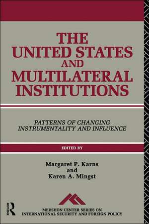 The United States and Multilateral Institutions: Patterns of Changing Instrumentality and Influence de Margaret P. Karns