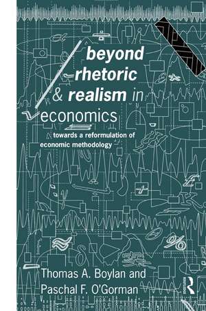 Beyond Rhetoric and Realism in Economics: Towards a Reformulation of Methodology de Thomas Boylan