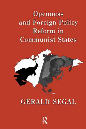 Openness and Foreign Policy Reform in Communist States de Gerald Segal