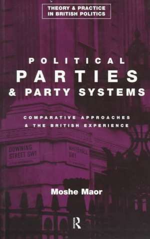 Political Parties and Party Systems: Comparative Approaches and the British Experience de Moshe Maor