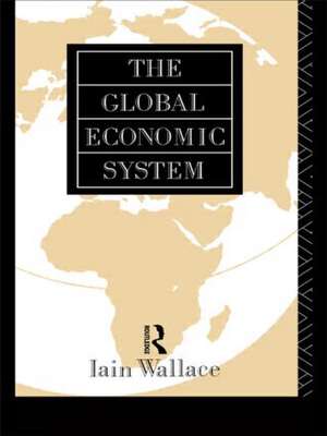 The Global Economic System de I. Wallace