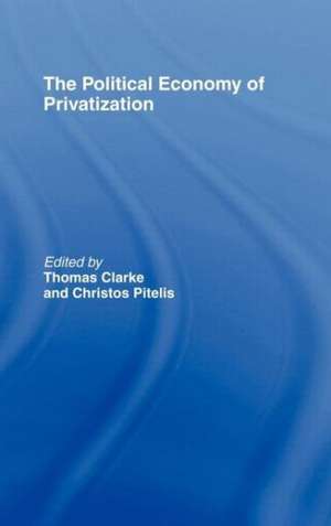 The Political Economy of Privatization de Thomas Clarke