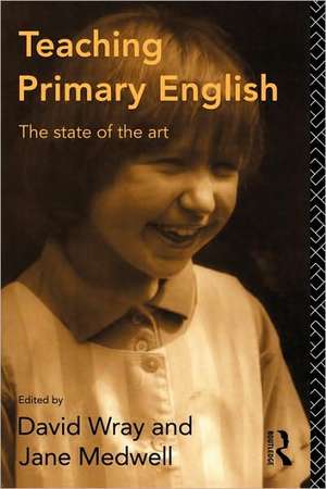 Teaching Primary English: The State of the Art de David Wray