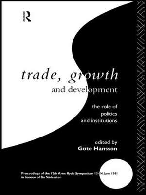 Trade, Growth and Development: The Role of Politics and Institutions de Göte Hansson