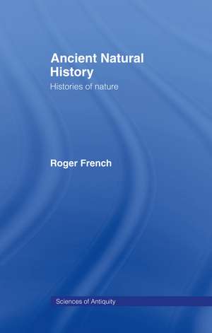 Ancient Natural History: Histories of Nature de Roger French