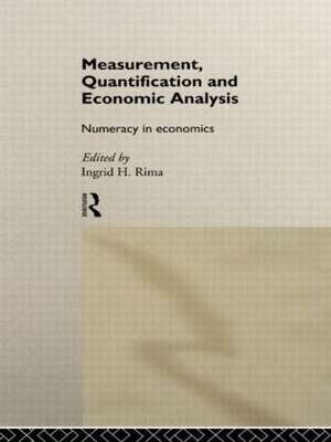 Measurement, Quantification and Economic Analysis: Numeracy in Economics de Ingrid H. Rima