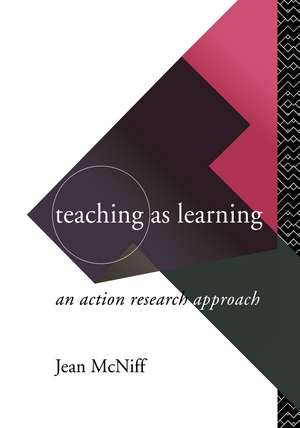 Teaching as Learning: An Action Research Approach de Jean McNiff